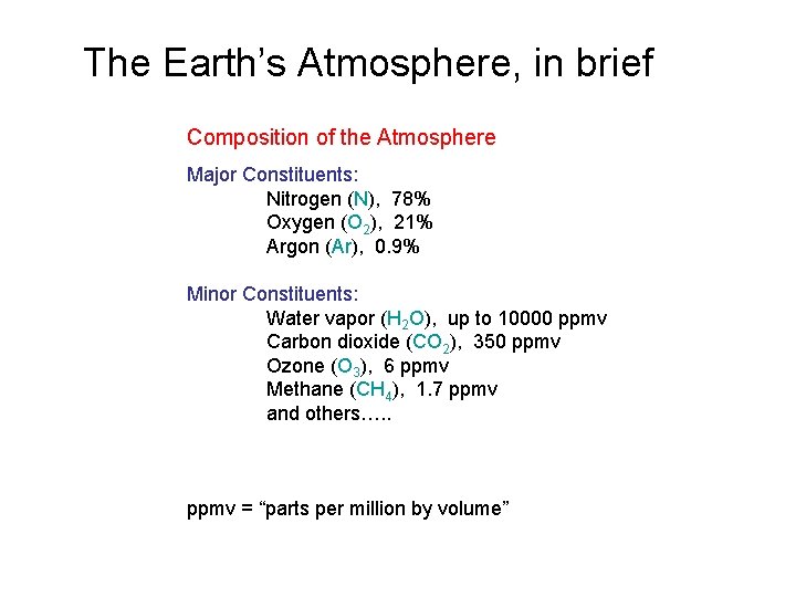 The Earth’s Atmosphere, in brief Composition of the Atmosphere Major Constituents: Nitrogen (N), 78%