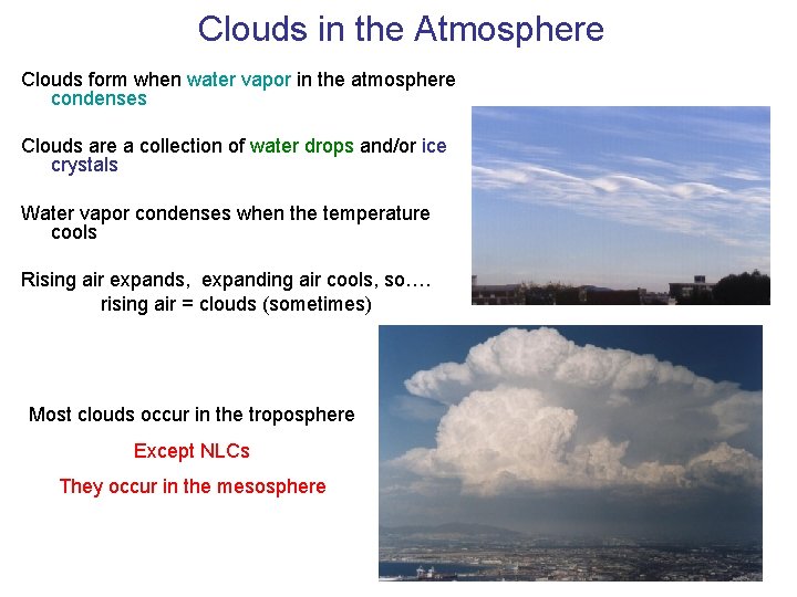 Clouds in the Atmosphere Clouds form when water vapor in the atmosphere condenses Clouds