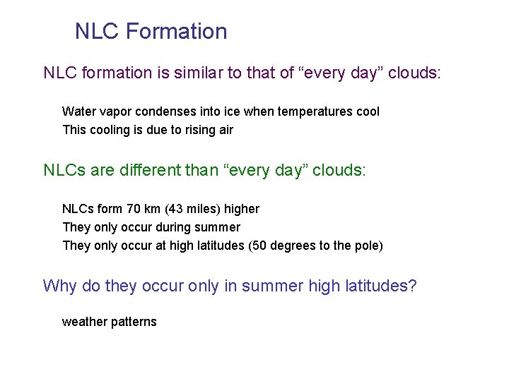 NLC Formation NLC formation is similar to that of “every day” clouds: Water vapor