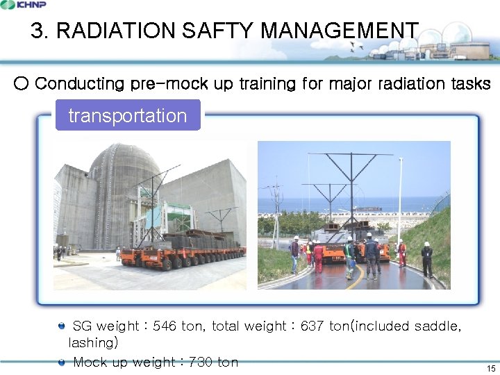 3. RADIATION SAFTY MANAGEMENT ○ Conducting pre-mock up training for major radiation tasks transportation
