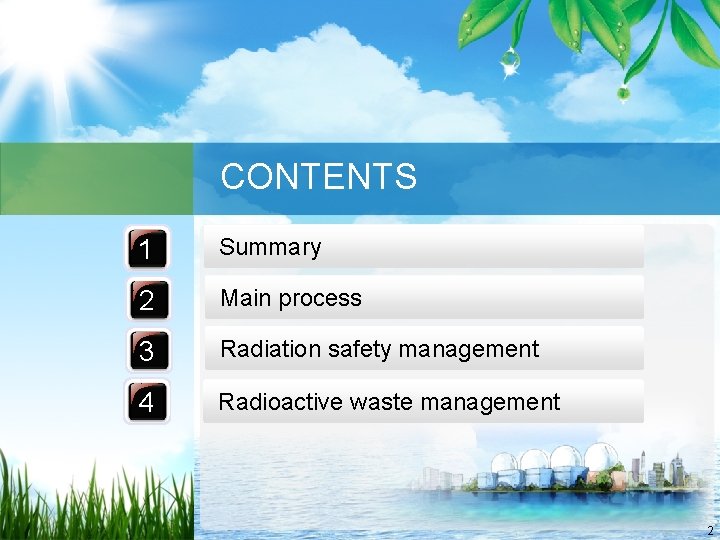 CONTENTS 1 Summary 2 Main process 3 Radiation safety management 4 Radioactive waste management