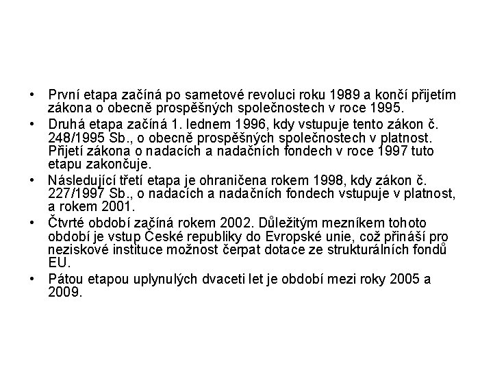  • První etapa začíná po sametové revoluci roku 1989 a končí přijetím zákona