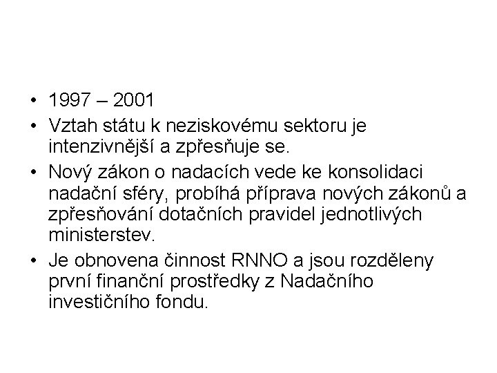  • 1997 – 2001 • Vztah státu k neziskovému sektoru je intenzivnější a