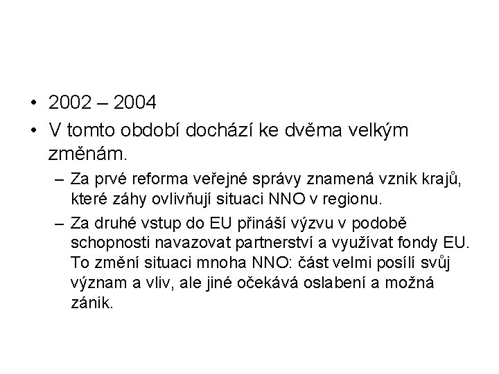  • 2002 – 2004 • V tomto období dochází ke dvěma velkým změnám.