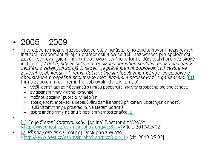  • 2005 – 2009 • Tuto etapu je možné nazvat etapou stále narůstajícího