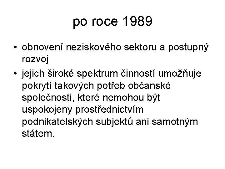 po roce 1989 • obnovení neziskového sektoru a postupný rozvoj • jejich široké spektrum