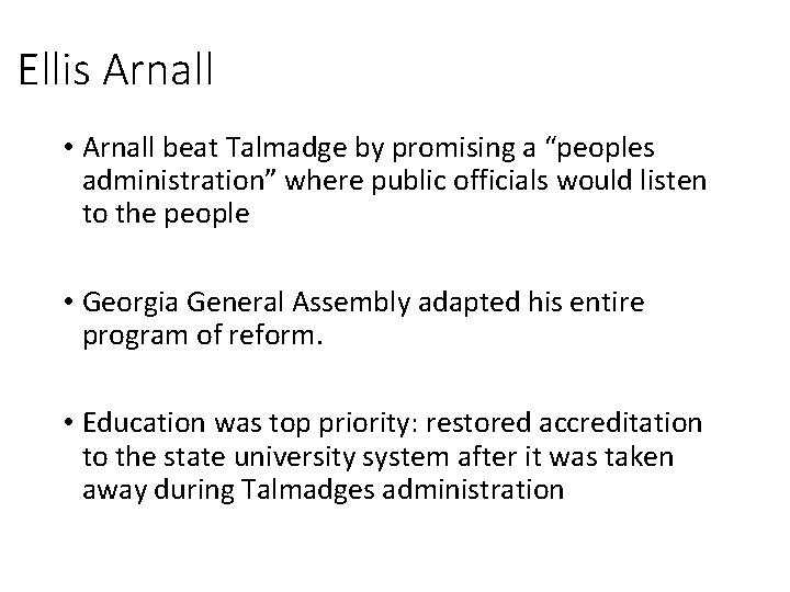 Ellis Arnall • Arnall beat Talmadge by promising a “peoples administration” where public officials