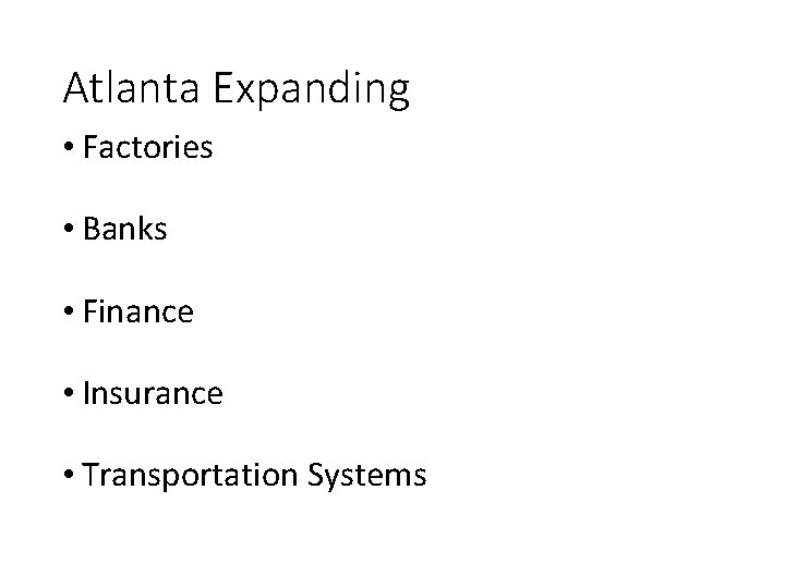 Atlanta Expanding • Factories • Banks • Finance • Insurance • Transportation Systems 