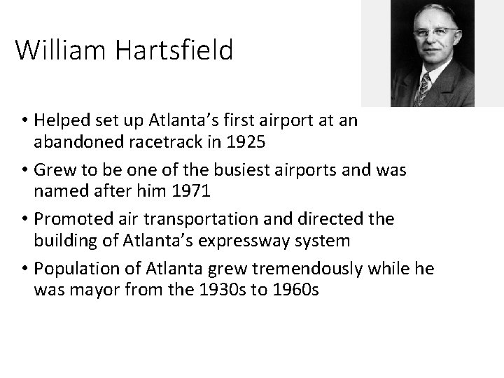 William Hartsfield • Helped set up Atlanta’s first airport at an abandoned racetrack in