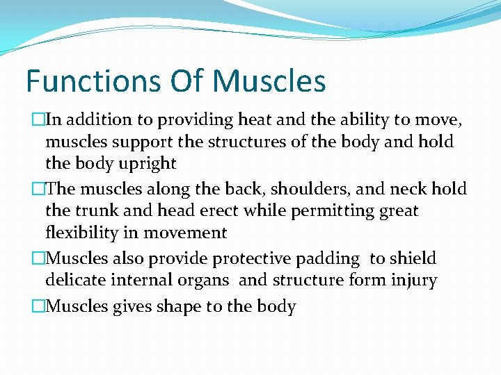 Functions Of Muscles �In addition to providing heat and the ability to move, muscles