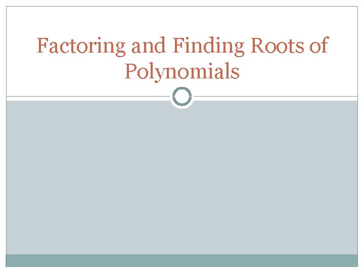 Factoring and Finding Roots of Polynomials 
