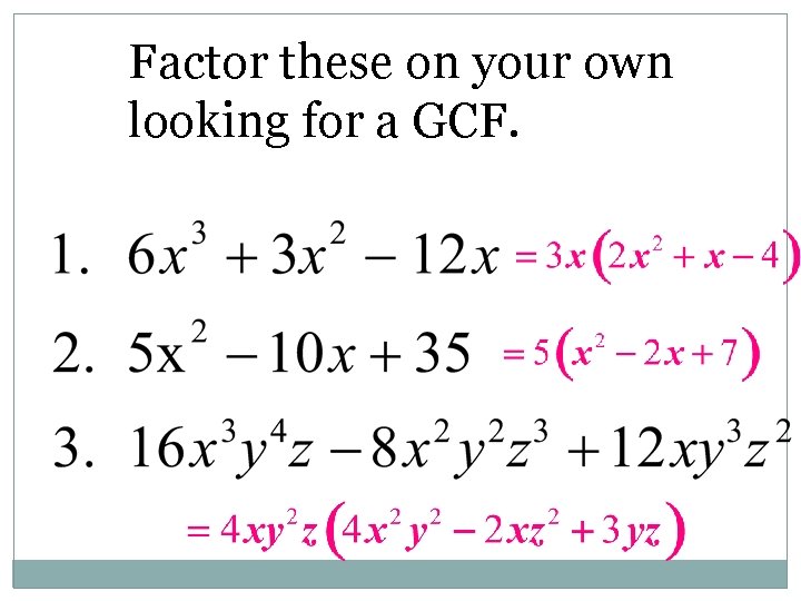 Factor these on your own looking for a GCF. 