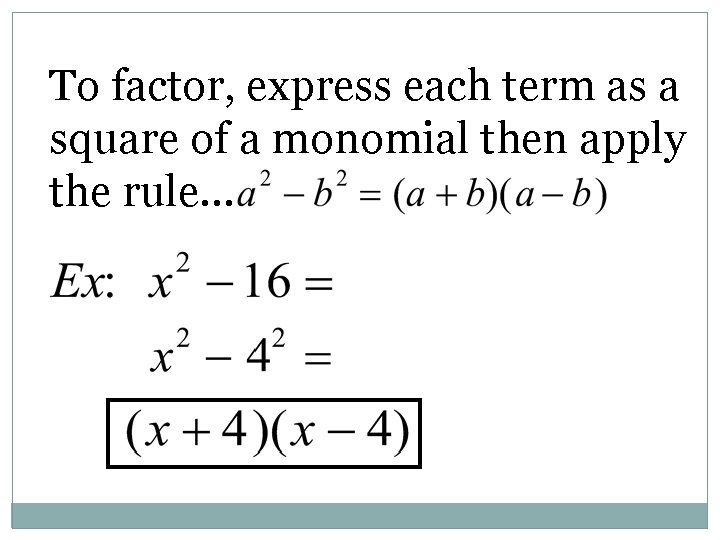 To factor, express each term as a square of a monomial then apply the