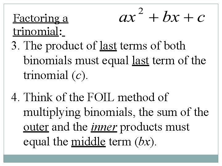 Factoring a trinomial: 3. The product of last terms of both binomials must equal