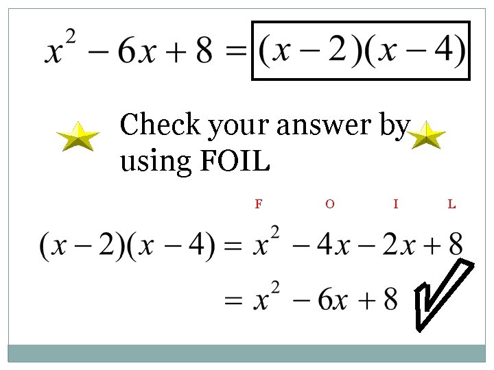 Check your answer by using FOIL F O I L 