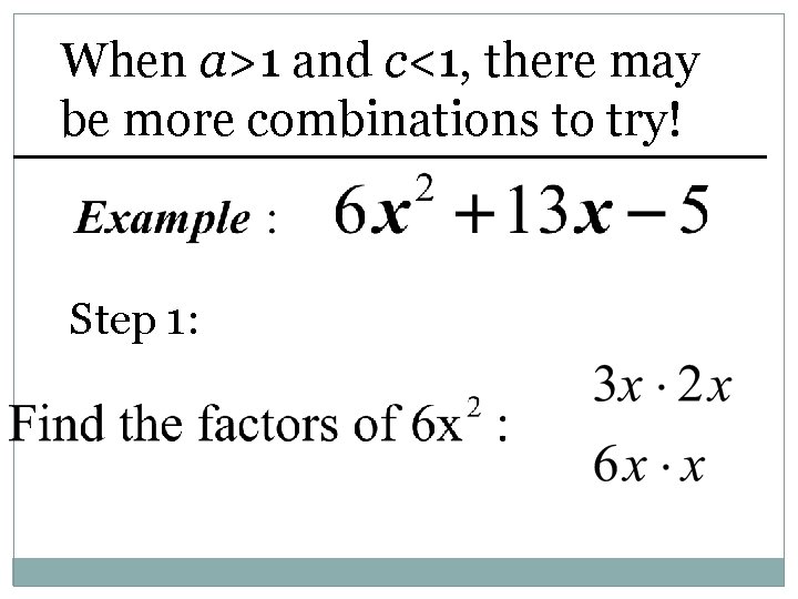 When a>1 and c<1, there may be more combinations to try! Step 1: 