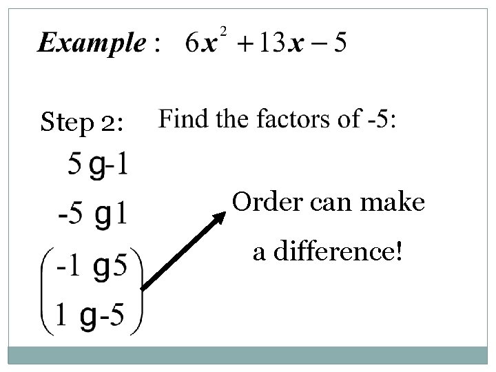 Step 2: Order can make a difference! 