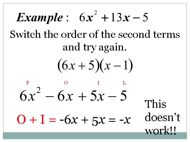 Switch the order of the second terms and try again. F O I L