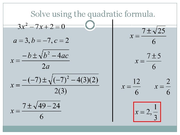 Solve using the quadratic formula. 