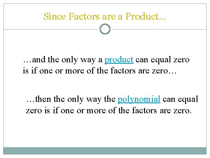 Since Factors are a Product. . . …and the only way a product can