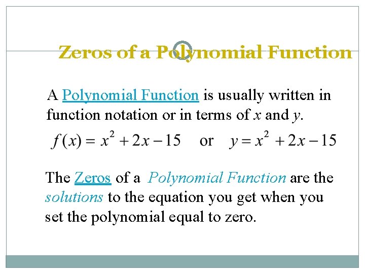 Zeros of a Polynomial Function A Polynomial Function is usually written in function notation