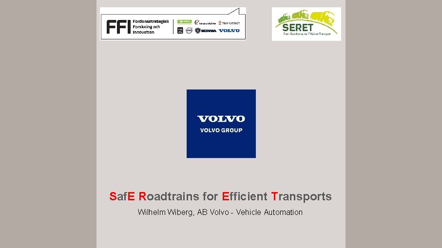 Saf. E Roadtrains for Efficient Transports Wilhelm Wiberg, AB Volvo - Vehicle Automation 