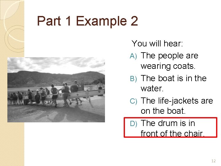 Part 1 Example 2 You will hear: A) The people are wearing coats. B) Part 1 Example 2 You will hear: A) The people are wearing coats. B)