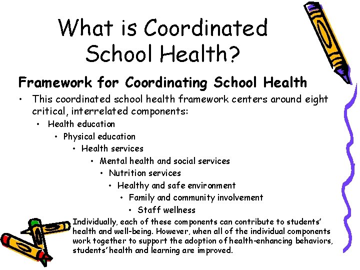 What is Coordinated School Health? Framework for Coordinating School Health • This coordinated school