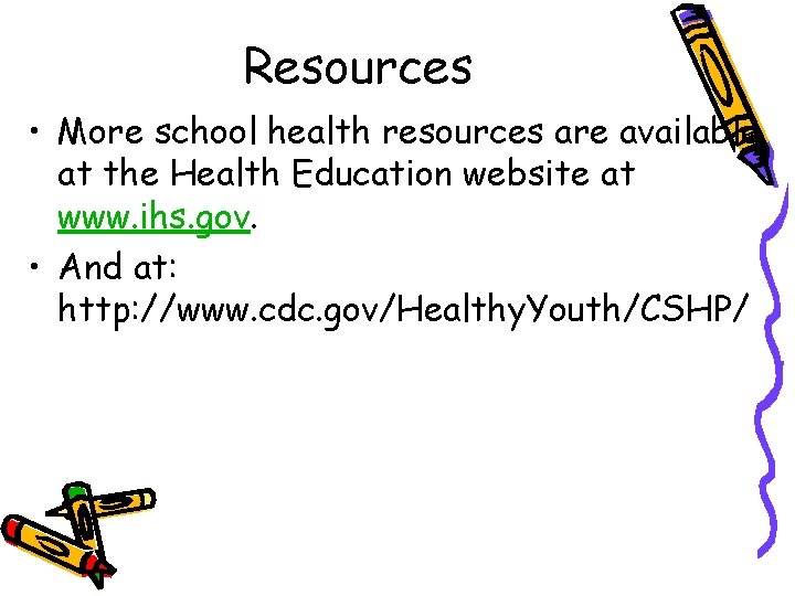 Resources • More school health resources are available at the Health Education website at