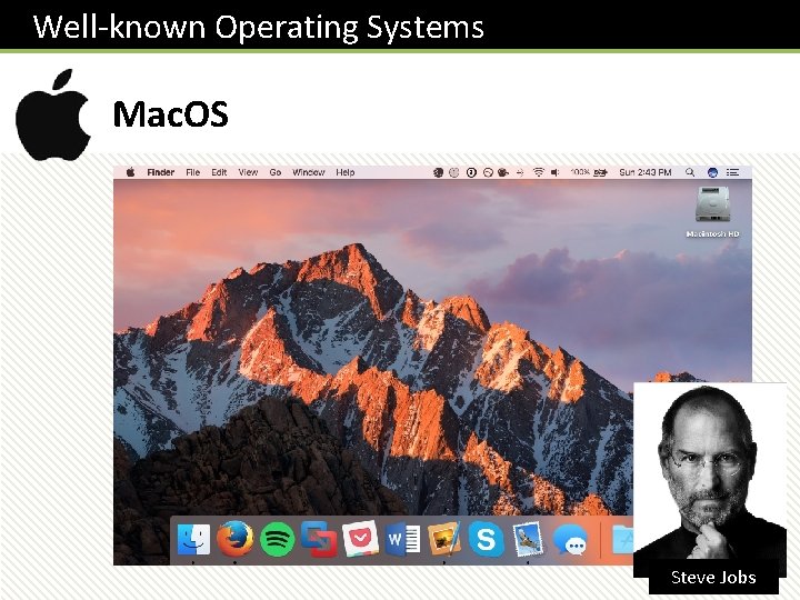  Well-known Operating Systems Mac. OS Steve Jobs 