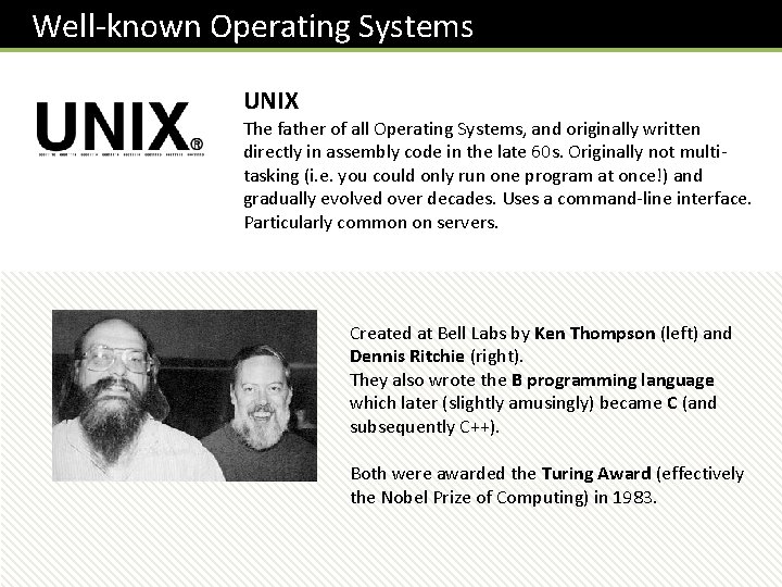  Well-known Operating Systems UNIX The father of all Operating Systems, and originally written