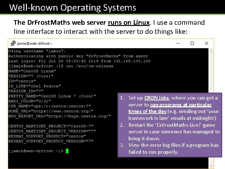  Well-known Operating Systems The Dr. Frost. Maths web server runs on Linux. I