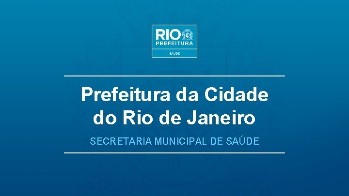 Prefeitura da Cidade do Rio de Janeiro SECRETARIA MUNICIPAL DE SAÚDE 