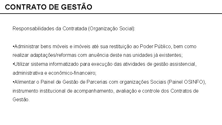 CONTRATO DE GESTÃO Responsabilidades da Contratada (Organização Social): • Administrar bens móveis e imóveis