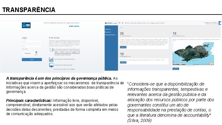 TRANSPARÊNCIA A transparência é um dos princípios da governança pública. As iniciativas que visem