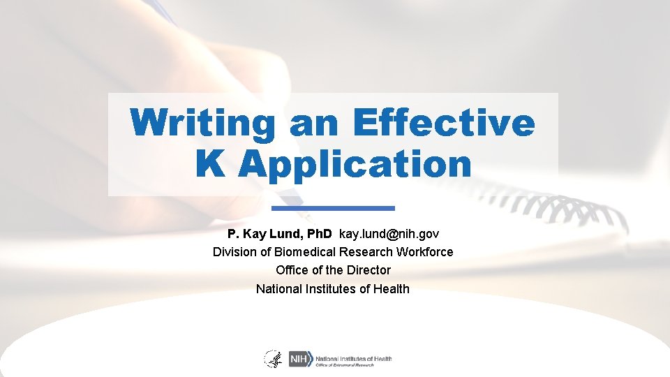 Writing an Effective K Application P. Kay Lund, Ph. D kay. lund@nih. gov Division