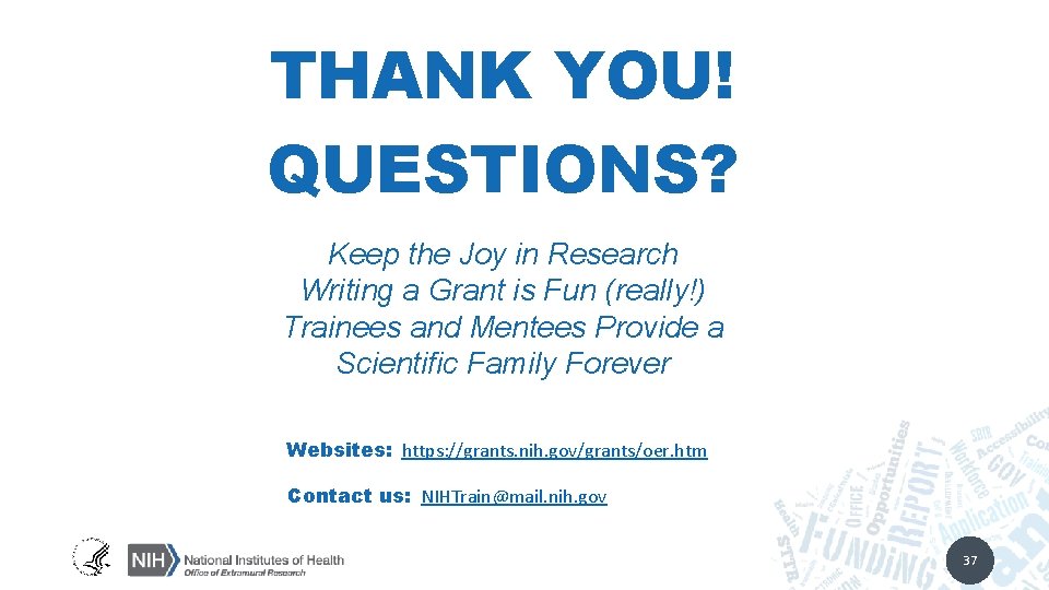 THANK YOU! QUESTIONS? Keep the Joy in Research Writing a Grant is Fun (really!)