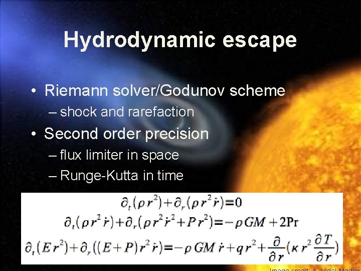 Hydrodynamic escape • Riemann solver/Godunov scheme – shock and rarefaction • Second order precision