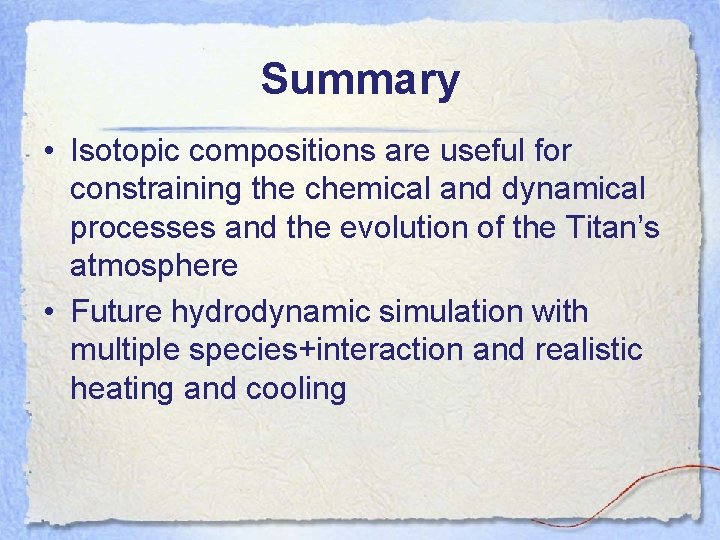 Summary • Isotopic compositions are useful for constraining the chemical and dynamical processes and