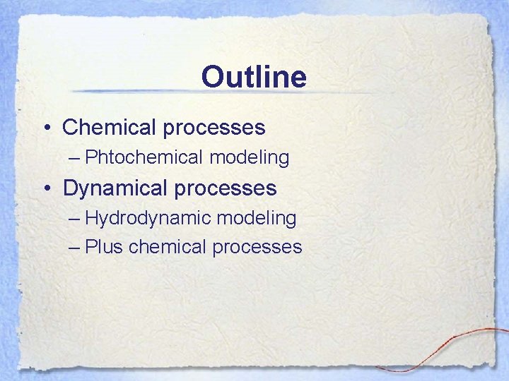 Outline • Chemical processes – Phtochemical modeling • Dynamical processes – Hydrodynamic modeling –