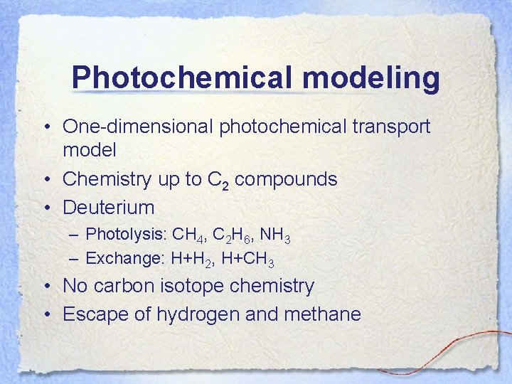 Photochemical modeling • One-dimensional photochemical transport model • Chemistry up to C 2 compounds