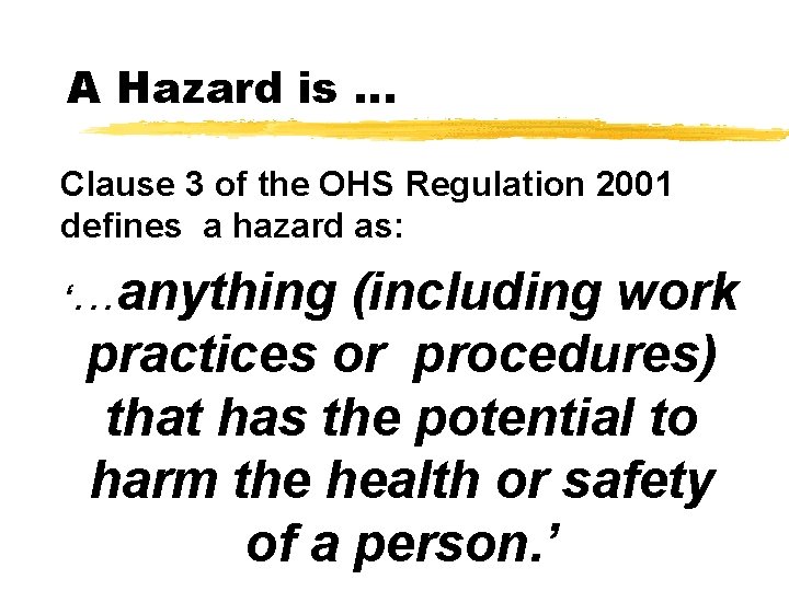 A Hazard is. . . Clause 3 of the OHS Regulation 2001 defines a