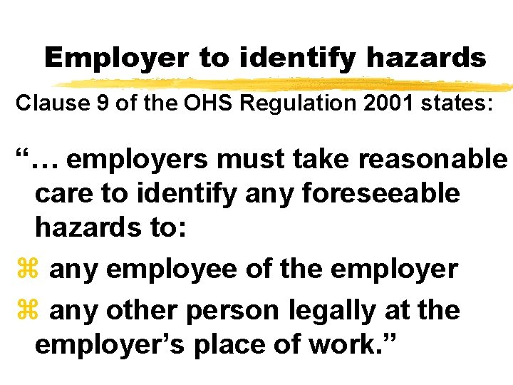 Employer to identify hazards Clause 9 of the OHS Regulation 2001 states: “… employers