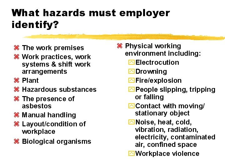 What hazards must employer identify? z The work premises z Work practices, work systems