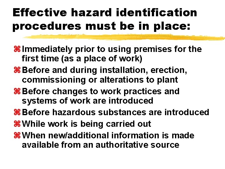 Effective hazard identification procedures must be in place: z Immediately prior to using premises