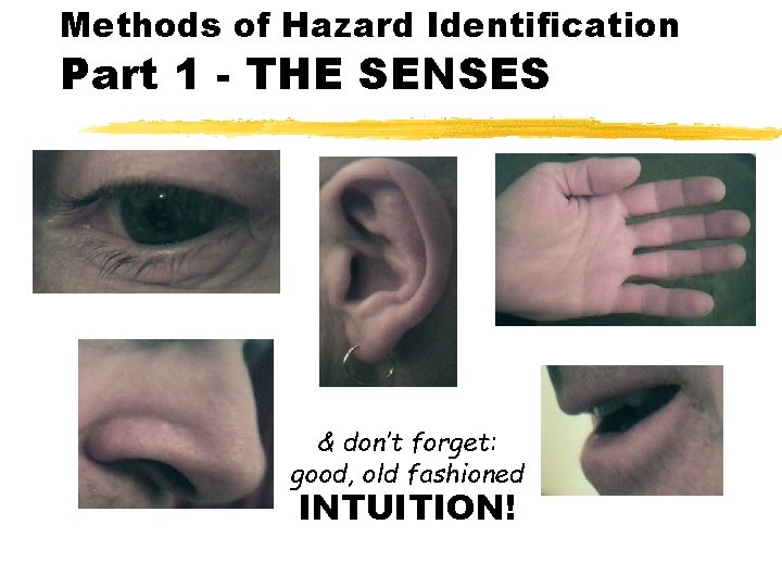 Methods of Hazard Identification Part 1 - THE SENSES & don’t forget: good, old