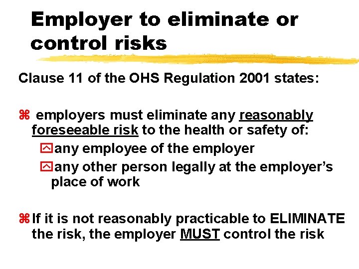 Employer to eliminate or control risks Clause 11 of the OHS Regulation 2001 states: