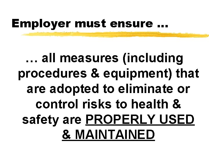 Employer must ensure … … all measures (including procedures & equipment) that are adopted