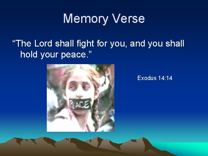 Memory Verse “The Lord shall fight for you, and you shall hold your peace.