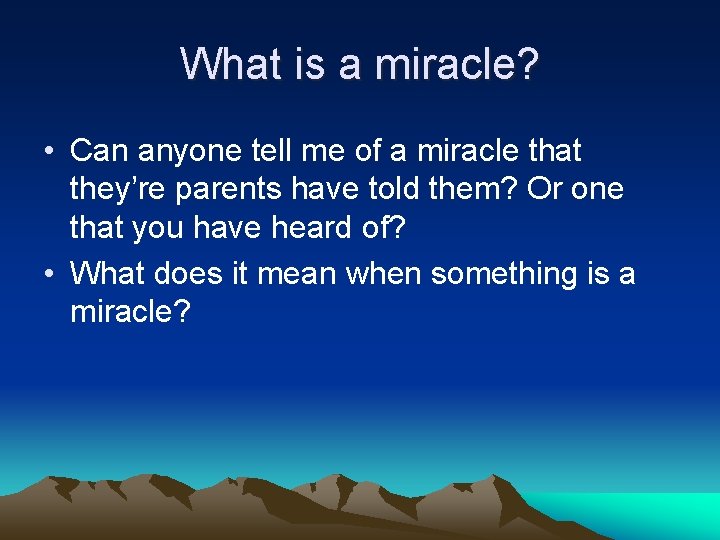 What is a miracle? • Can anyone tell me of a miracle that they’re